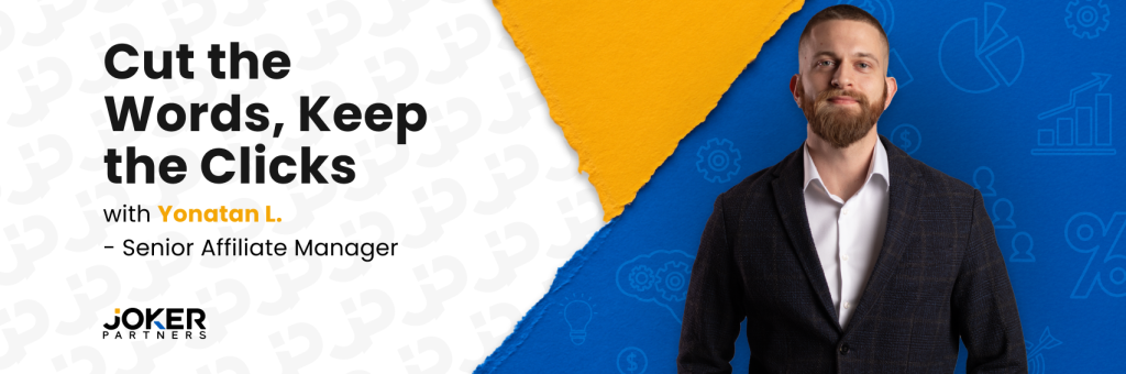 Joker Partners Senior Affiliate Manager Yonatan L. with banner text ‘Cut the Words, Keep the Clicks’ about affiliate landing page copy and conversions.